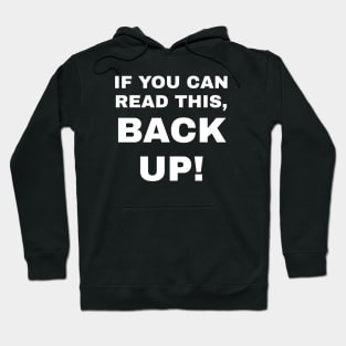 If You Can Read This, Back Up! Hoodie